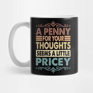 A Penny For Your Thoughts Seems A Little Pricey Mug